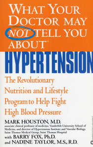 What Your Doctor Does Not Tell You About HYPERTENSION by Mark Houston MD.